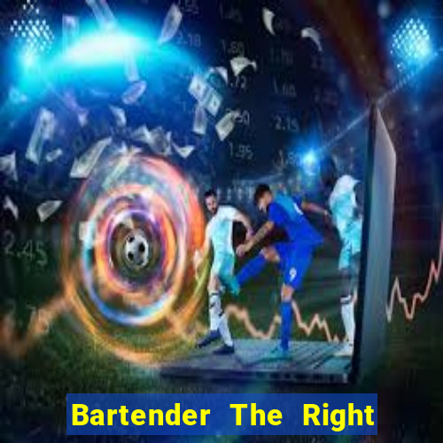 Bartender The Right Mix best drink